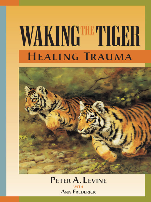 Title details for Waking the Tiger by Peter A. Levine, Ph.D. - Wait list